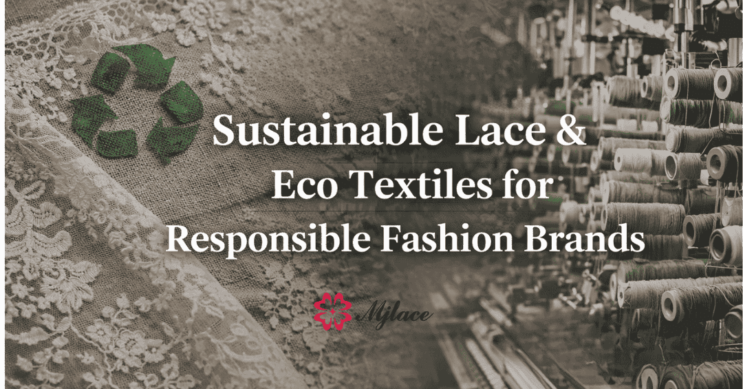 Sustainable Lace & Eco Textiles: A Complete Guide for Responsible Fashion Brands