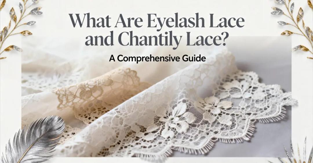 What Are Eyelash Lace and Chantilly Lace? A Comprehensive Guide
