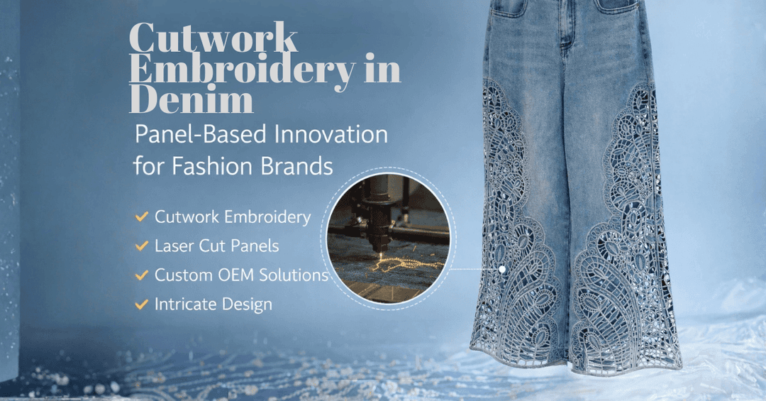 Cutwork Embroidery in Modern Denim: How Panel-Based Embroidery Transforms Fashion Design