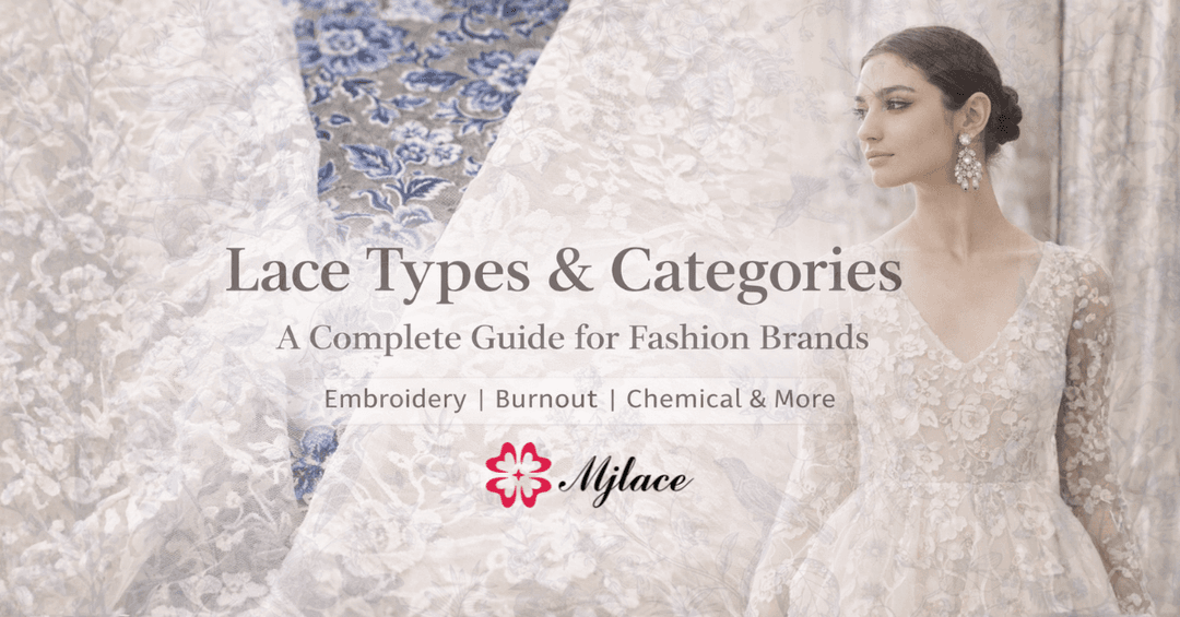 Lace Types & Categories: A Complete Guide for Fashion Brands and Designers