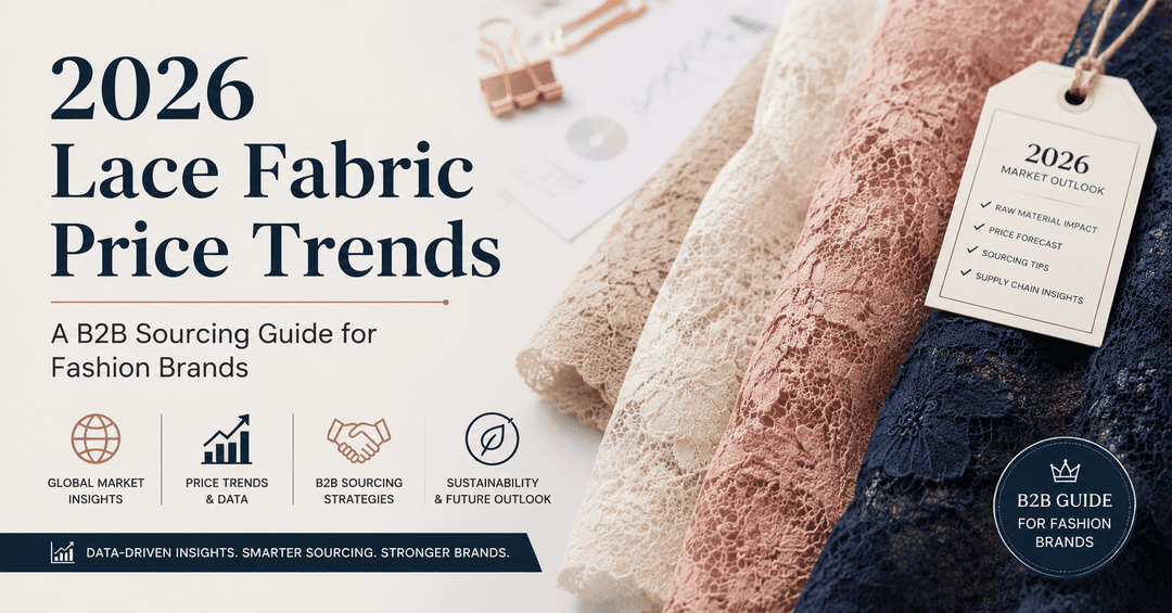 2026 Lace Fabric Price Trends: A B2B Sourcing Guide for Fashion Brands