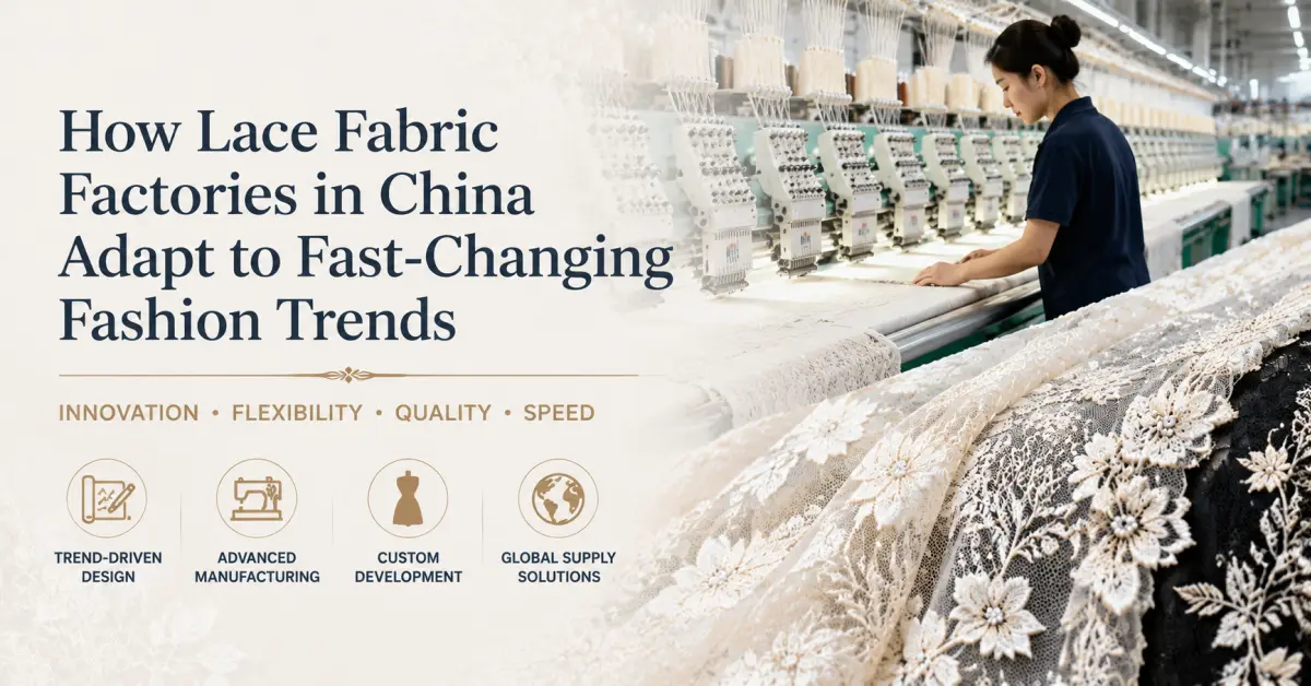How Lace Fabric Factories in China Adapt to Fast-Changing Fashion Trends